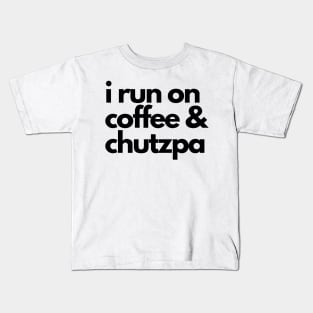 I run on coffee and chutzpa Kids T-Shirt